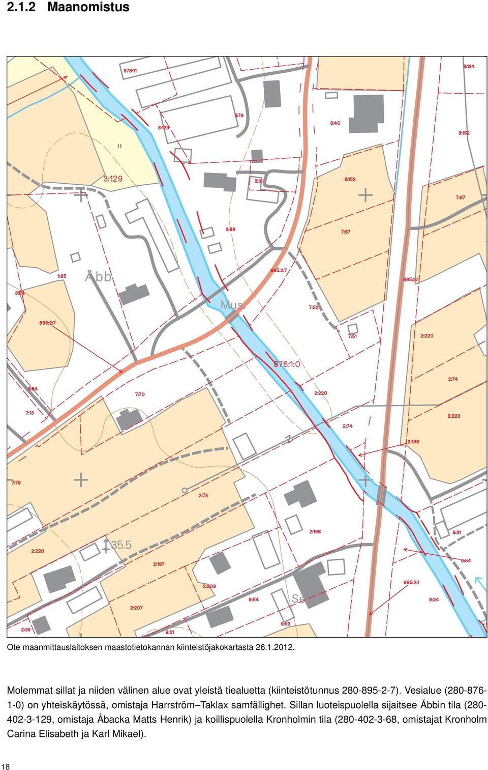 Vesialue (280-876- 1-0) on yhteiskäytössä, omistaja Harrström Taklax samfällighet.