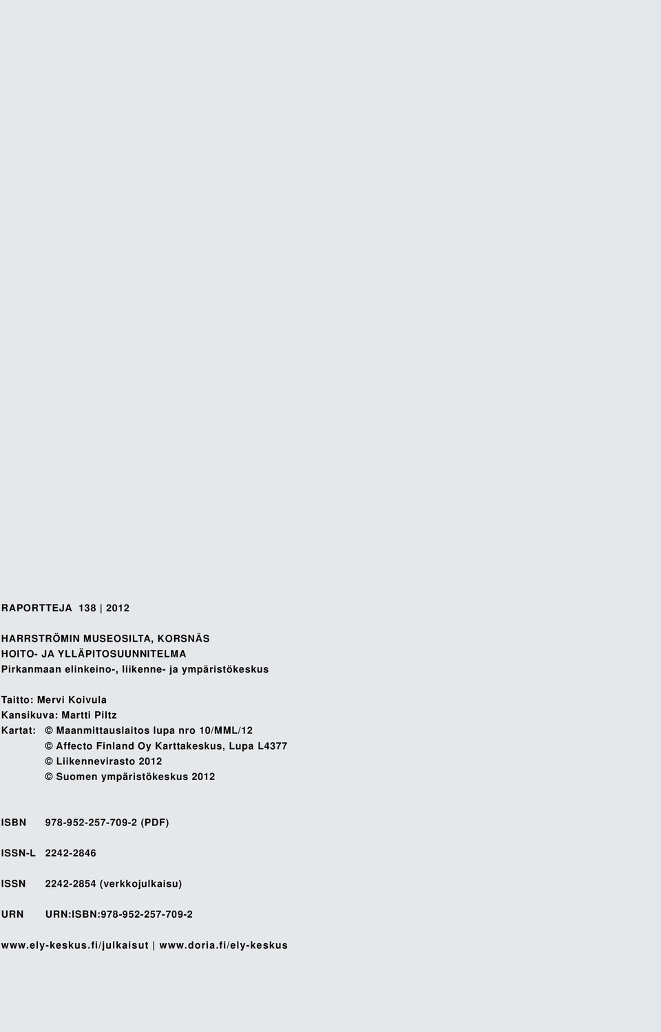 Finland Oy Karttakeskus, Lupa L4377 Liikennevirasto 2012 Suomen ympäristökeskus 2012 ISBN 978-952-257-709-2 (PDF)