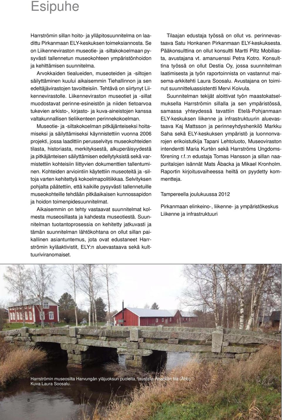 Arvokkaiden tiealueiden, museoteiden ja -siltojen säilyttäminen kuului aikaisemmin Tiehallinnon ja sen edeltäjävirastojen tavoitteisiin. Tehtävä on siirtynyt Liikennevirastolle.