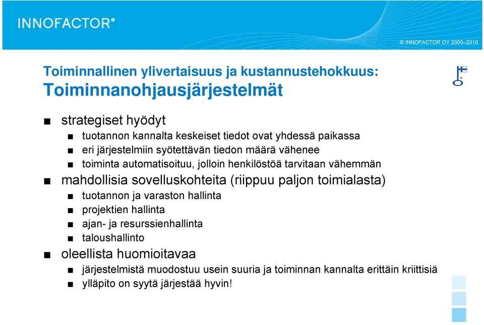 mahdollisia sovelluskohteita (riippuu paljon toimialasta) tuotannon ja varaston hallinta projektien hallinta ajan- ja resurssienhallinta