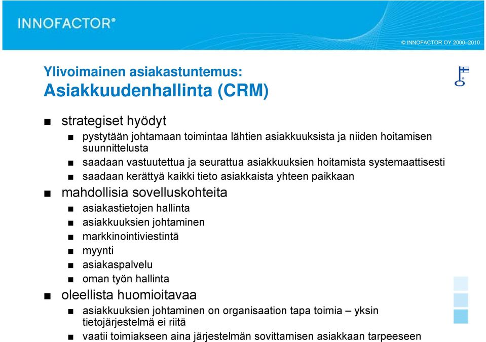 mahdollisia sovelluskohteita asiakastietojen hallinta asiakkuuksien johtaminen markkinointiviestintä myynti asiakaspalvelu oman työn hallinta oleellista