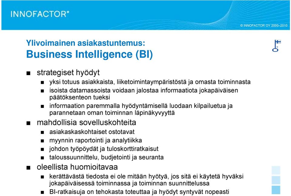 sovelluskohteita asiakaskaskohtaiset ostotavat myynnin raportointi ja analytiikka johdon työpöydät ja tuloskorttiratkaisut taloussuunnittelu, budjetointi ja seuranta oleellista