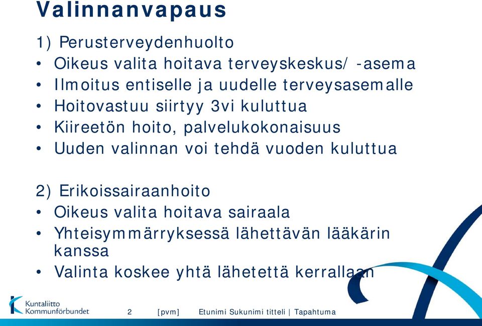 palvelukokonaisuus Uuden valinnan voi tehdä vuoden kuluttua 2) Erikoissairaanhoito Oikeus