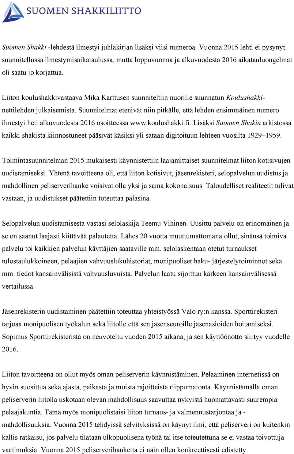 Liiton koulushakkivastaava Mika Karttusen suunniteltiin nuorille suunnatun Koulushakkinettilehden julkaisemista.