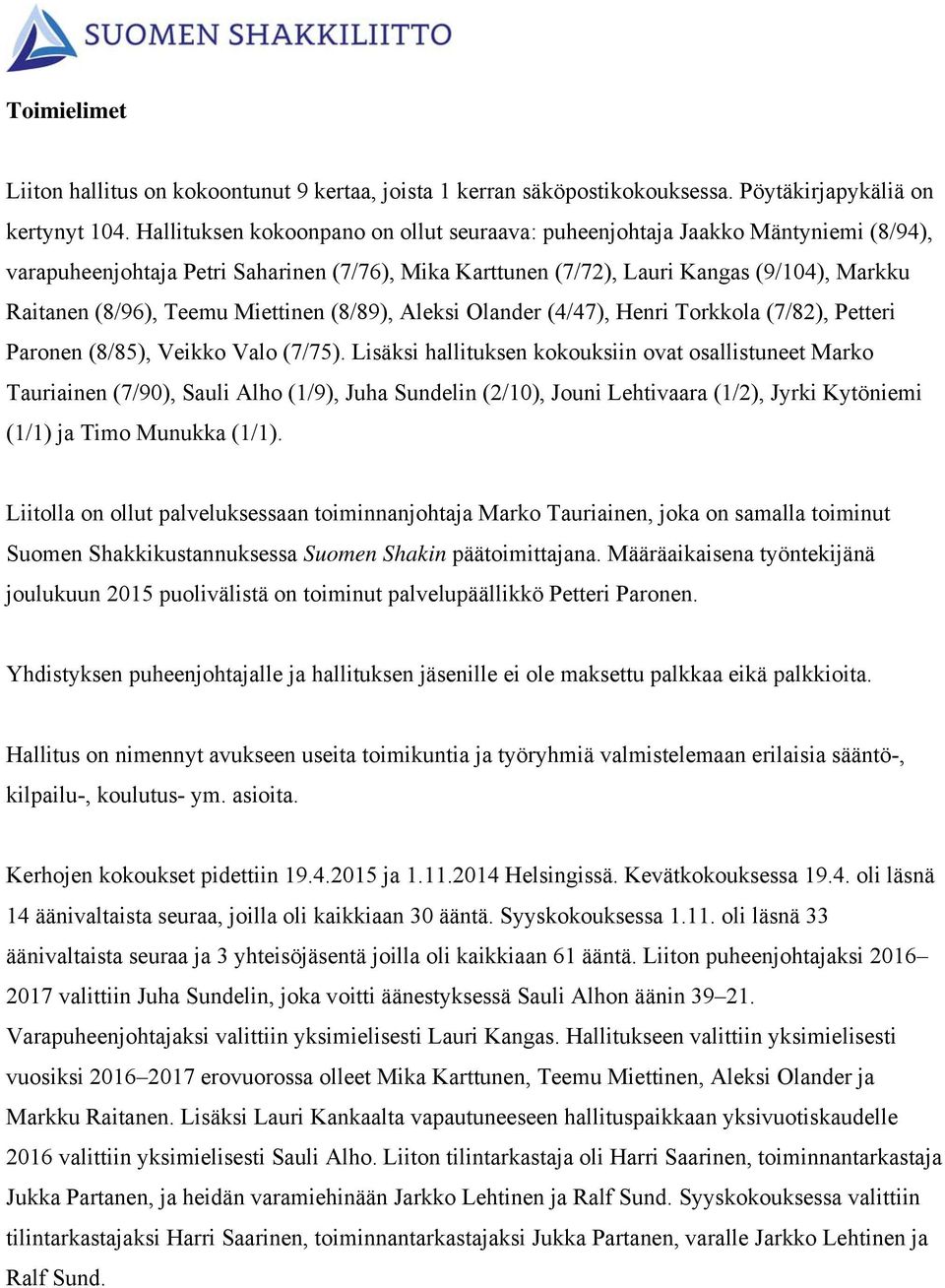 Miettinen (8/89), Aleksi Olander (4/47), Henri Torkkola (7/82), Petteri Paronen (8/85), Veikko Valo (7/75).