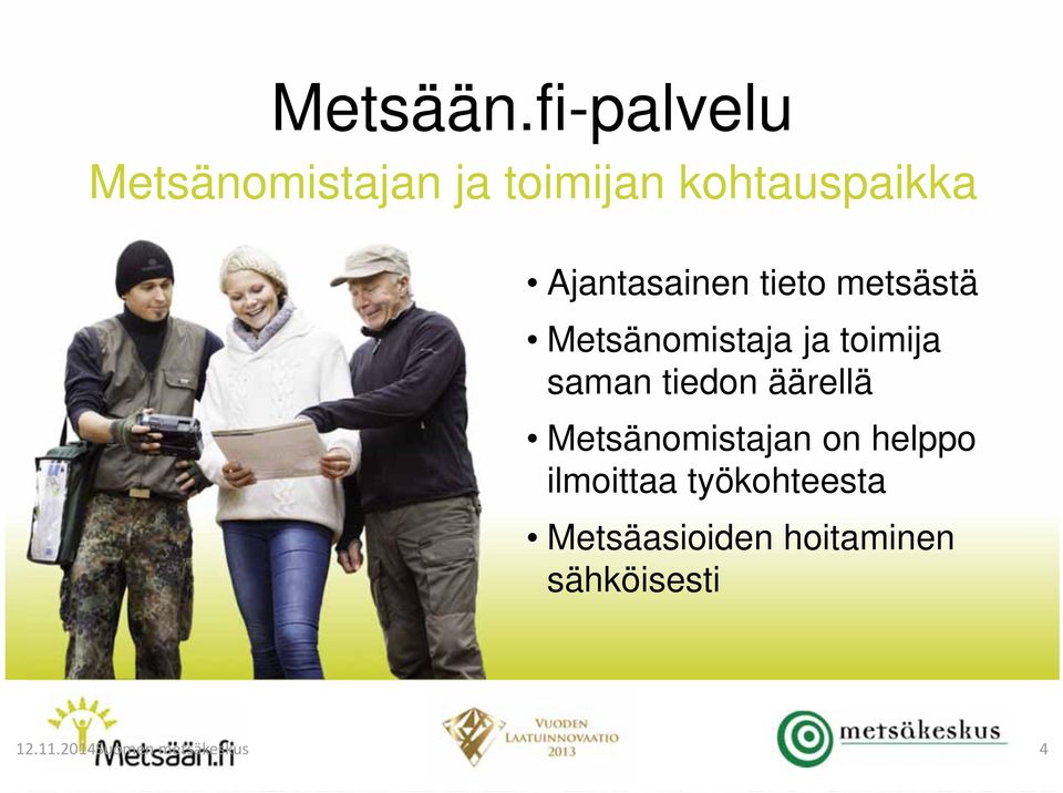 Ajantasainen tieto metsästä Metsänomistaja ja toimija saman