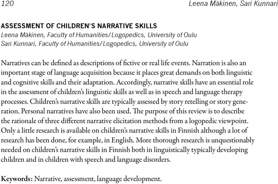 Narration is also an important stage of language acquisition because it places great demands on both linguistic and cognitive skills and their adaptation.