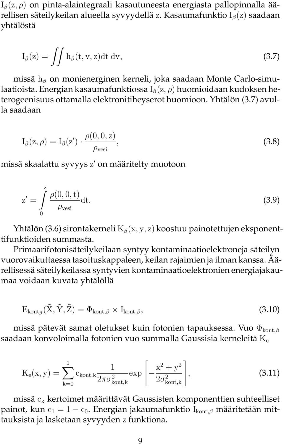 Yhtälön (3.7) avulla saadaan I β (z, ρ) = I β (z ) ρ(0, 0, z) ρ vesi, (3.8) missä skaalattu syvyys z on määritelty muotoon z = z 0 ρ(0, 0, t) ρ vesi dt. (3.9) Yhtälön (3.