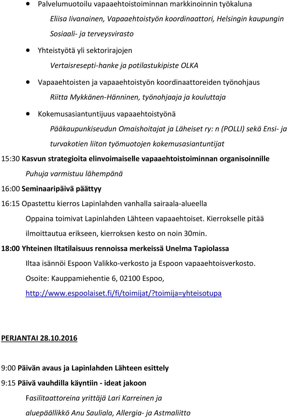 vapaaehtoistyönä Pääkaupunkiseudun Omaishoitajat ja Läheiset ry: n (POLLI) sekä Ensi- ja turvakotien liiton työmuotojen kokemusasiantuntijat 15:30 Kasvun strategioita elinvoimaiselle