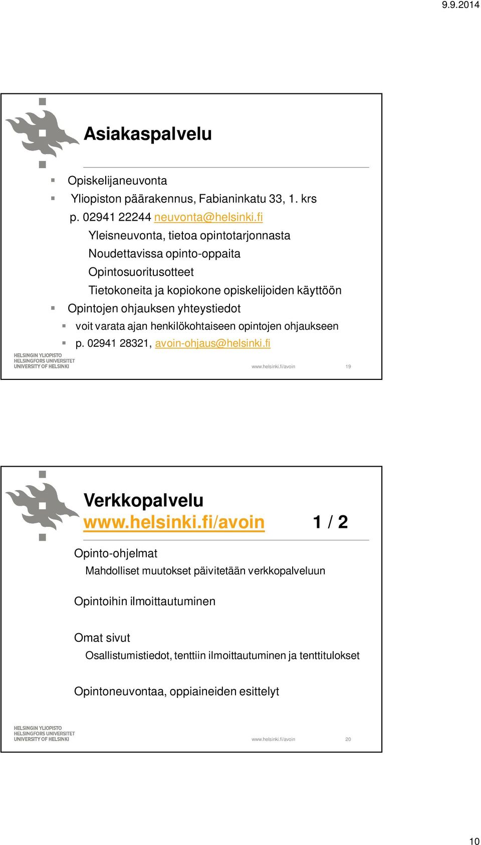 ohjauksen yhteystiedot voit varata ajan henkilökohtaiseen opintojen ohjaukseen p. 02941 28321, avoin-ohjaus@helsinki.