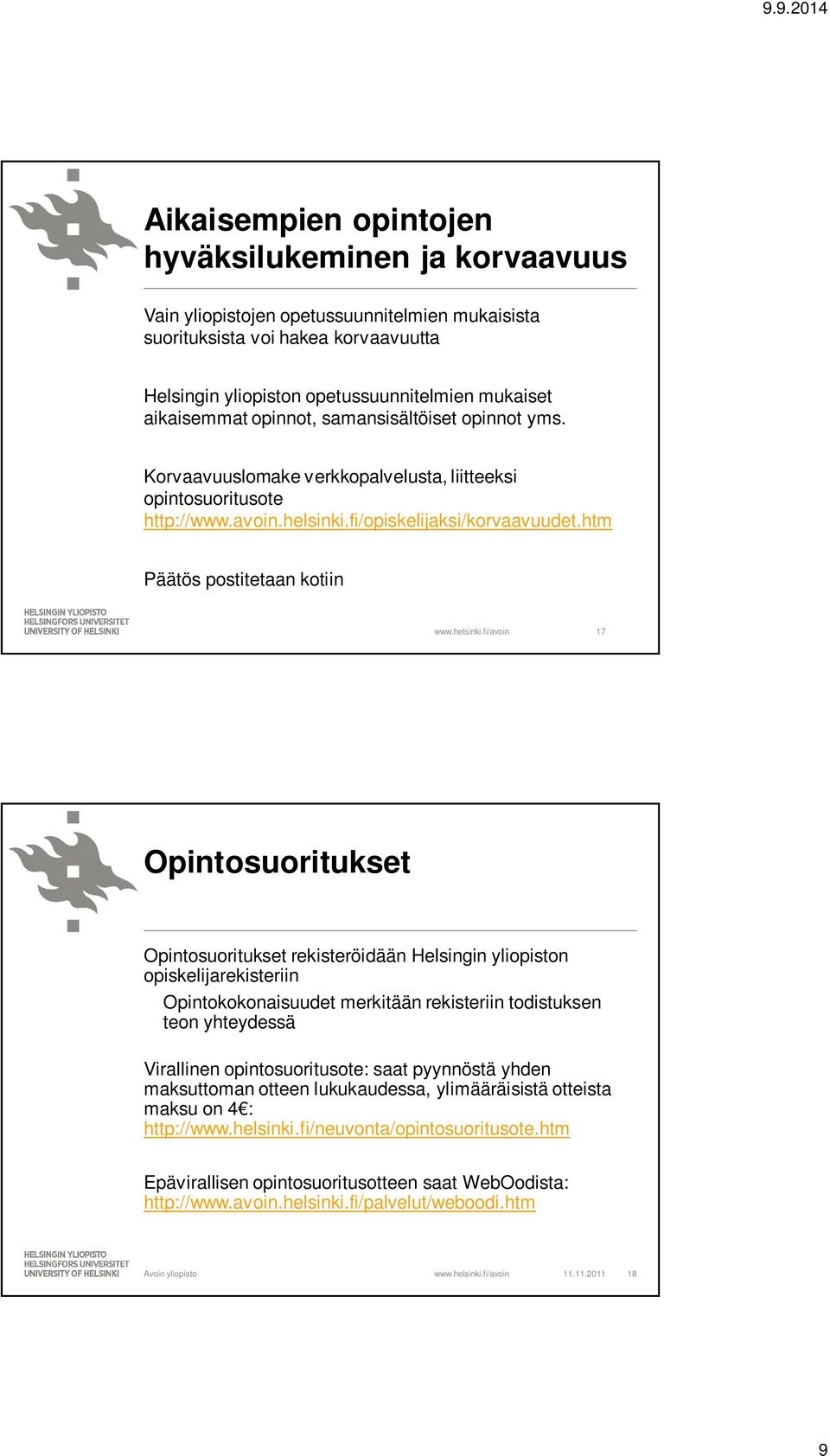 htm Päätös postitetaan kotiin 17 Opintosuoritukset Opintosuoritukset rekisteröidään Helsingin yliopiston opiskelijarekisteriin Opintokokonaisuudet merkitään rekisteriin todistuksen teon yhteydessä