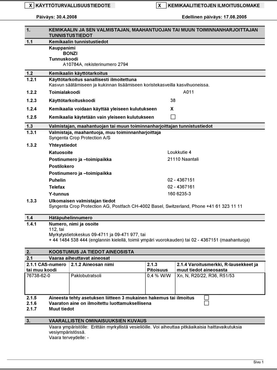 2 Kemikaalin käyttötarkoitus 1.2.1 Käyttötarkoitus sanallisesti ilmoitettuna Kasvun säätämiseen ja kukinnan lisäämiseen koristekasveilla kasvihuoneissa. 1.2.2 Toimialakoodi A011 1.2.3 Käyttötarkoituskoodi 38 1.