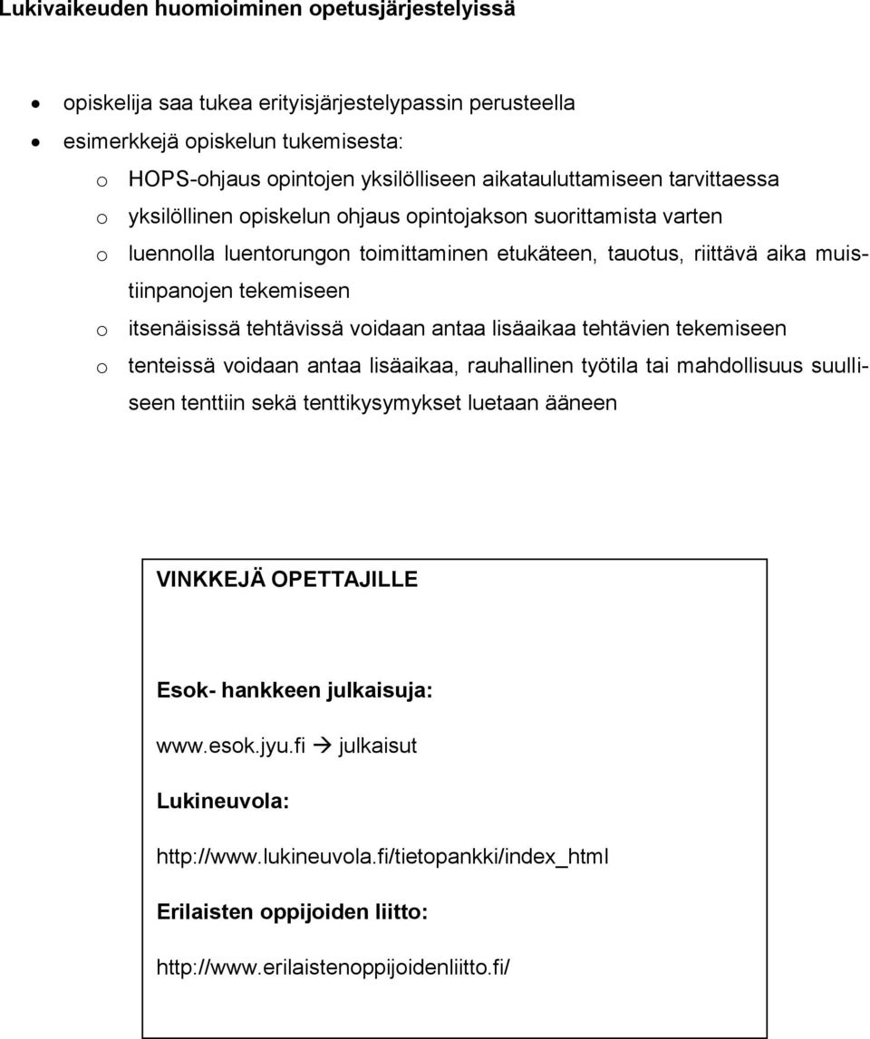 tehtävissä voidaan antaa lisäaikaa tehtävien tekemiseen o tenteissä voidaan antaa lisäaikaa, rauhallinen työtila tai mahdollisuus suulliseen tenttiin sekä tenttikysymykset luetaan ääneen VINKKEJÄ