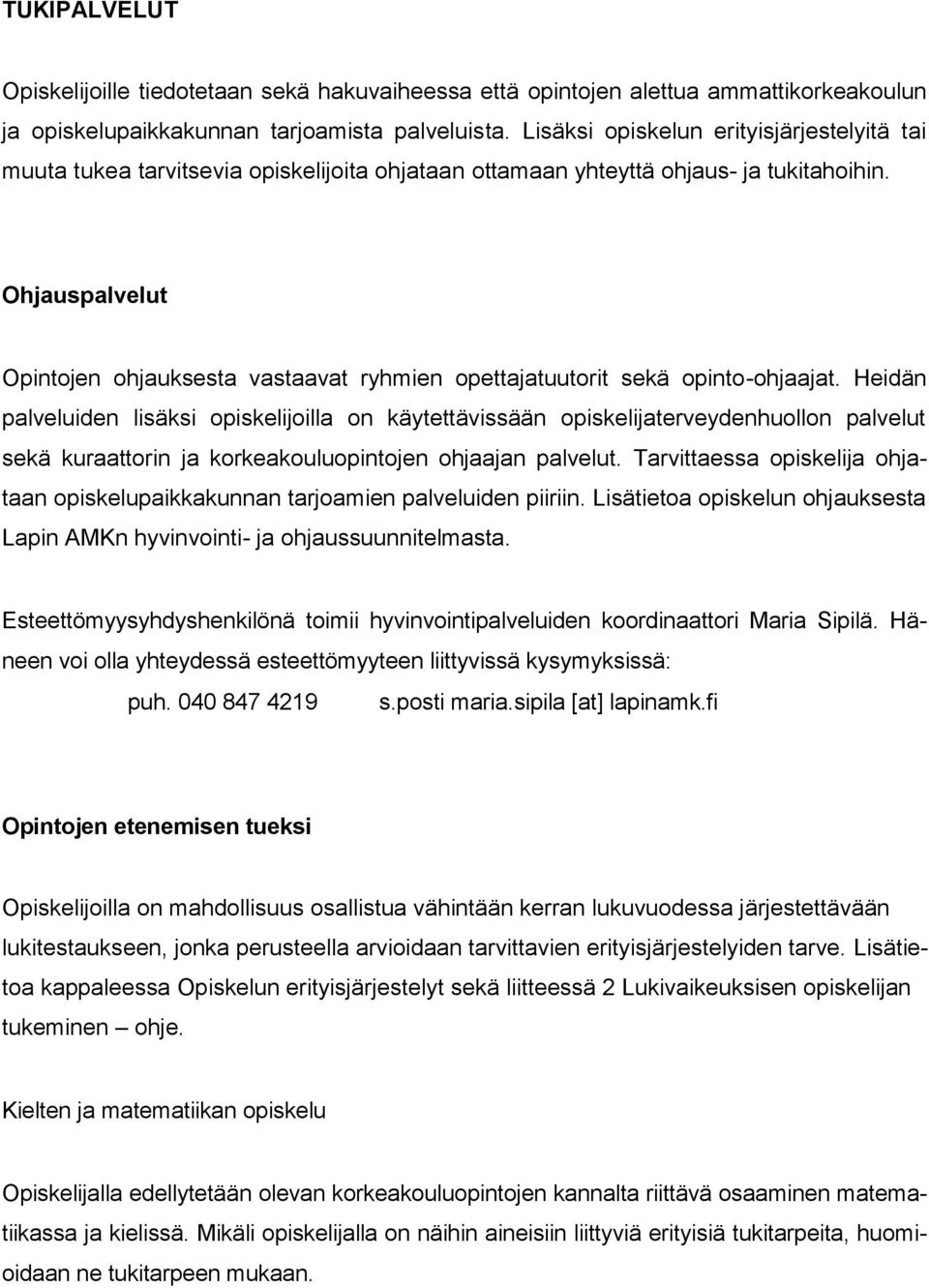 Ohjauspalvelut Opintojen ohjauksesta vastaavat ryhmien opettajatuutorit sekä opinto-ohjaajat.