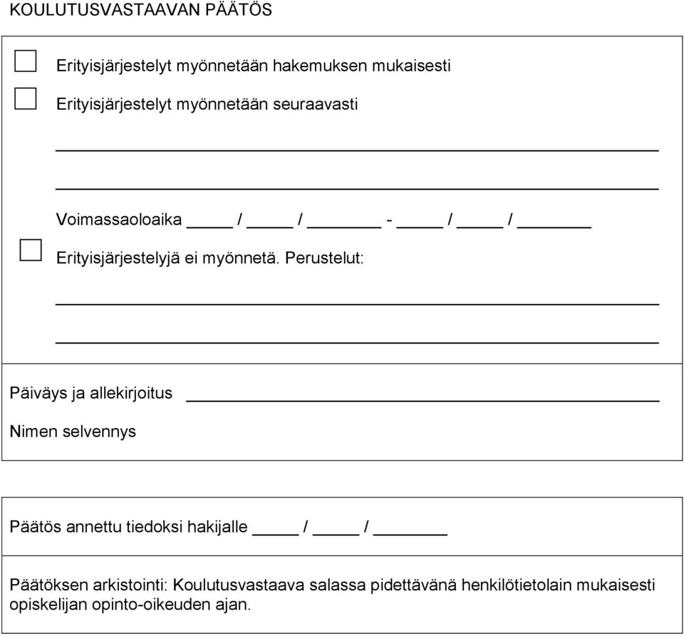 Perustelut: Päiväys ja allekirjoitus Nimen selvennys Päätös annettu tiedoksi hakijalle / /