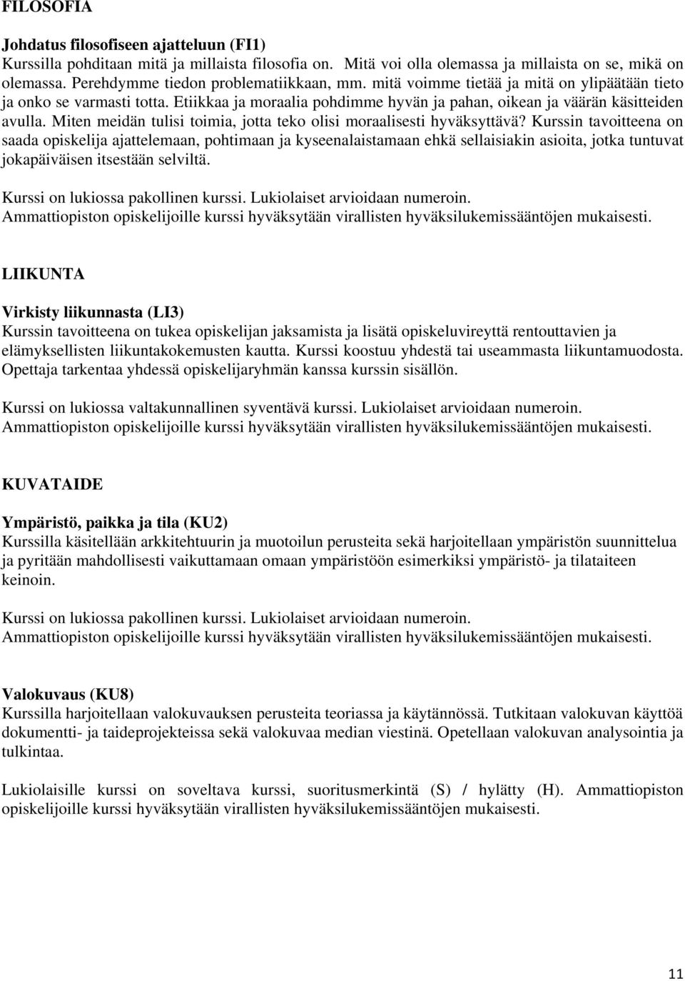 Miten meidän tulisi toimia, jotta teko olisi moraalisesti hyväksyttävä?