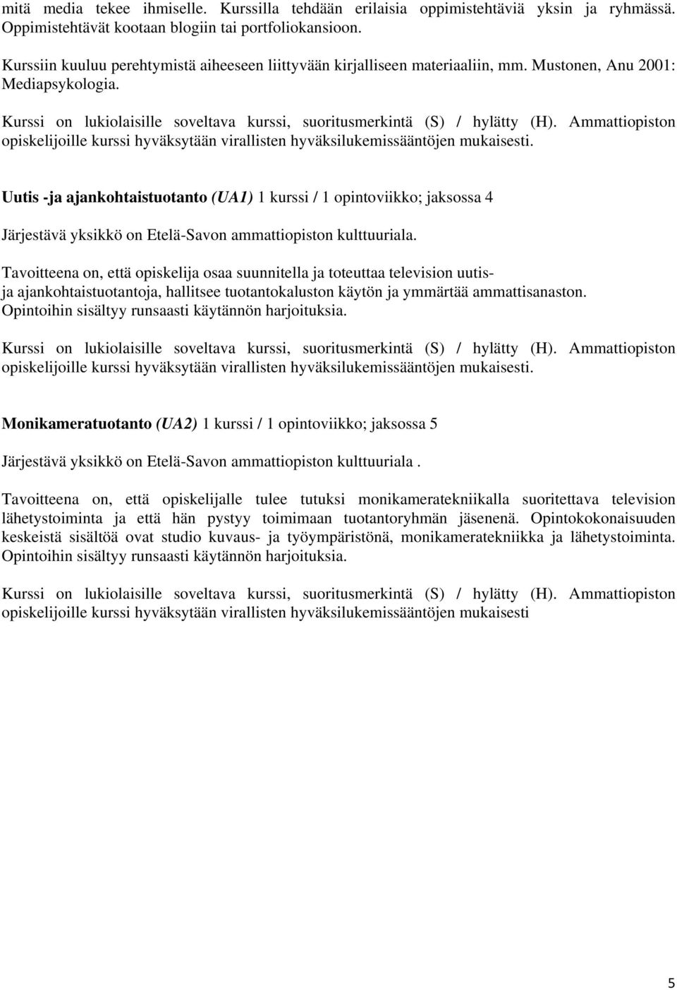 Ammattiopiston opiskelijoille kurssi hyväksytään virallisten hyväksilukemissääntöjen mukaisesti.