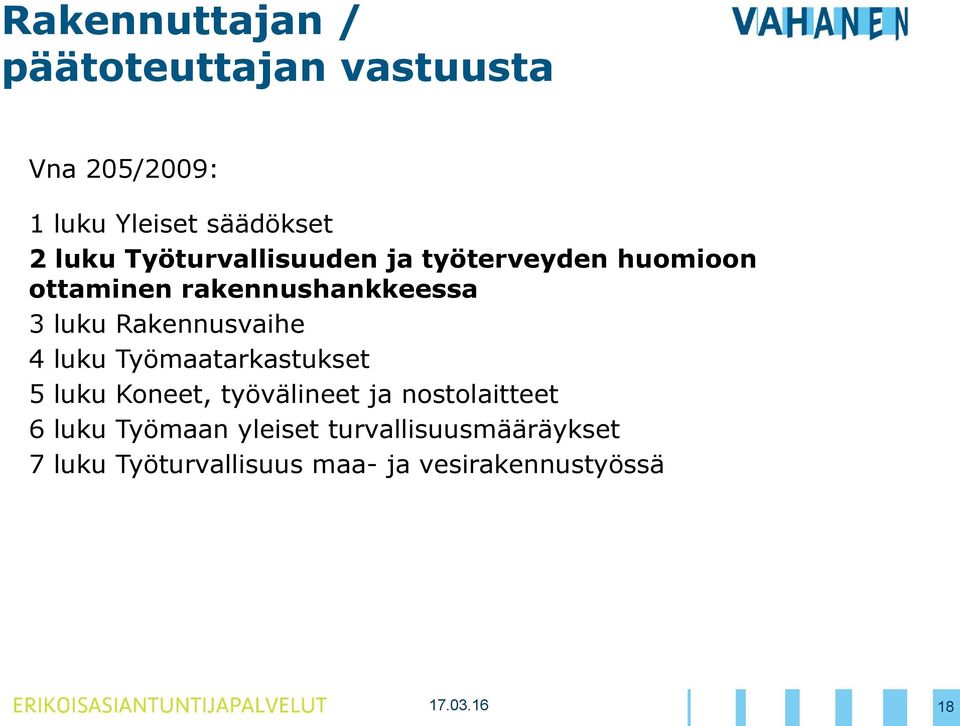 Rakennusvaihe 4 luku Työmaatarkastukset 5 luku Koneet, työvälineet ja nostolaitteet 6