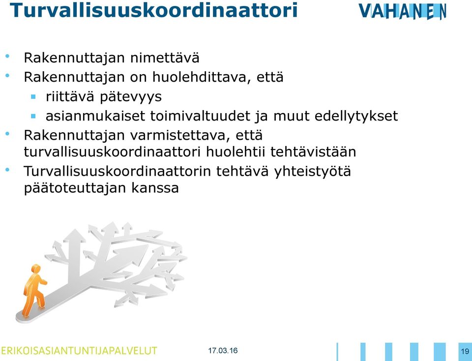 edellytykset Rakennuttajan varmistettava, että turvallisuuskoordinaattori