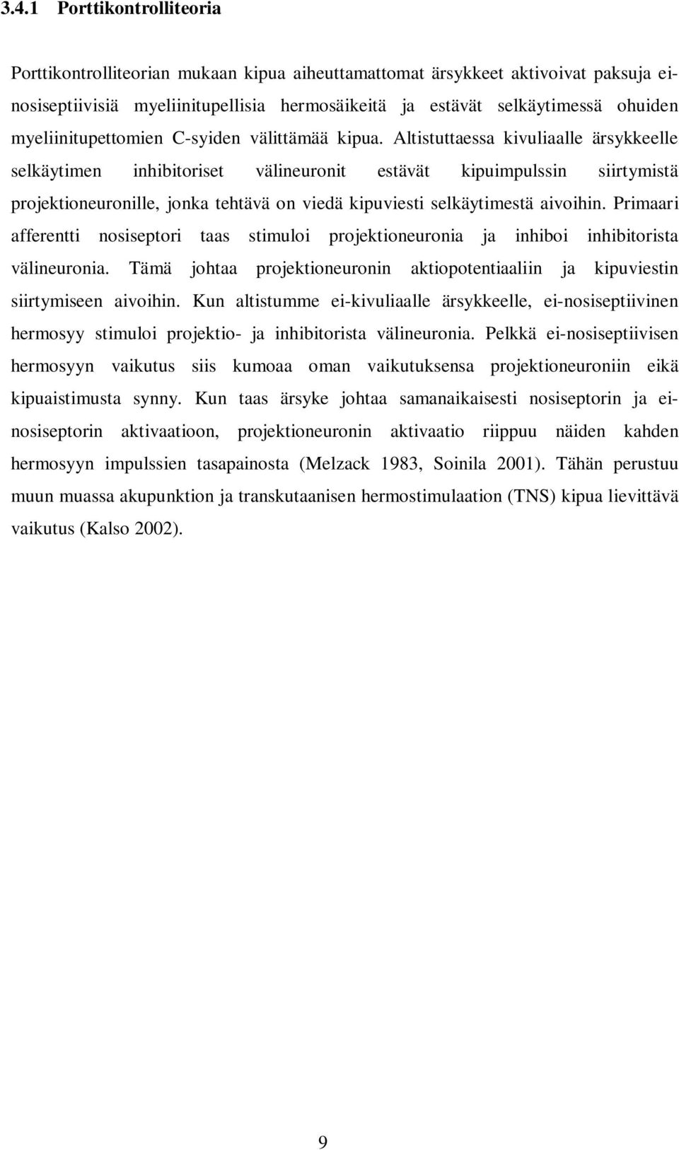 Altistuttaessa kivuliaalle ärsykkeelle selkäytimen inhibitoriset välineuronit estävät kipuimpulssin siirtymistä projektioneuronille, jonka tehtävä on viedä kipuviesti selkäytimestä aivoihin.