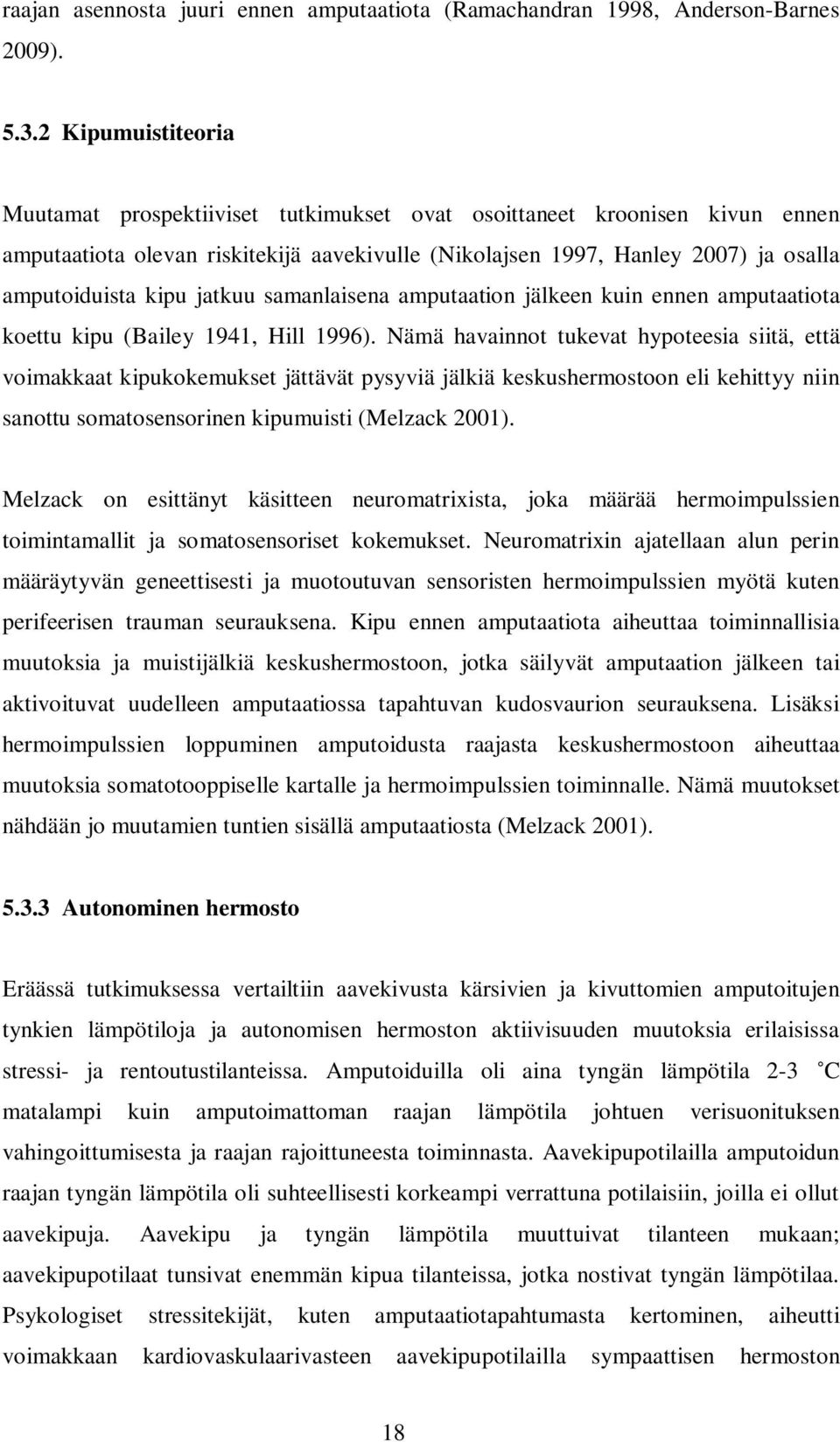 jatkuu samanlaisena amputaation jälkeen kuin ennen amputaatiota koettu kipu (Bailey 1941, Hill 1996).