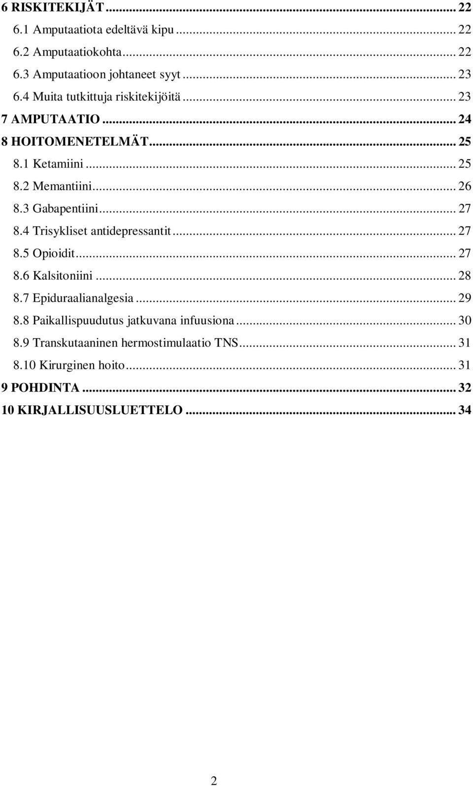 3 Gabapentiini... 27 8.4 Trisykliset antidepressantit... 27 8.5 Opioidit... 27 8.6 Kalsitoniini... 28 8.7 Epiduraalianalgesia... 29 8.