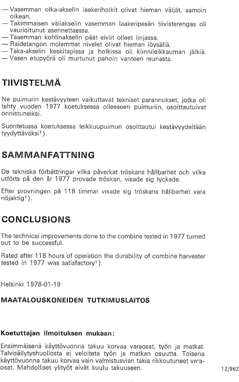 Vasen etupyörä oli murtunut pahoin vanteen reunasta.