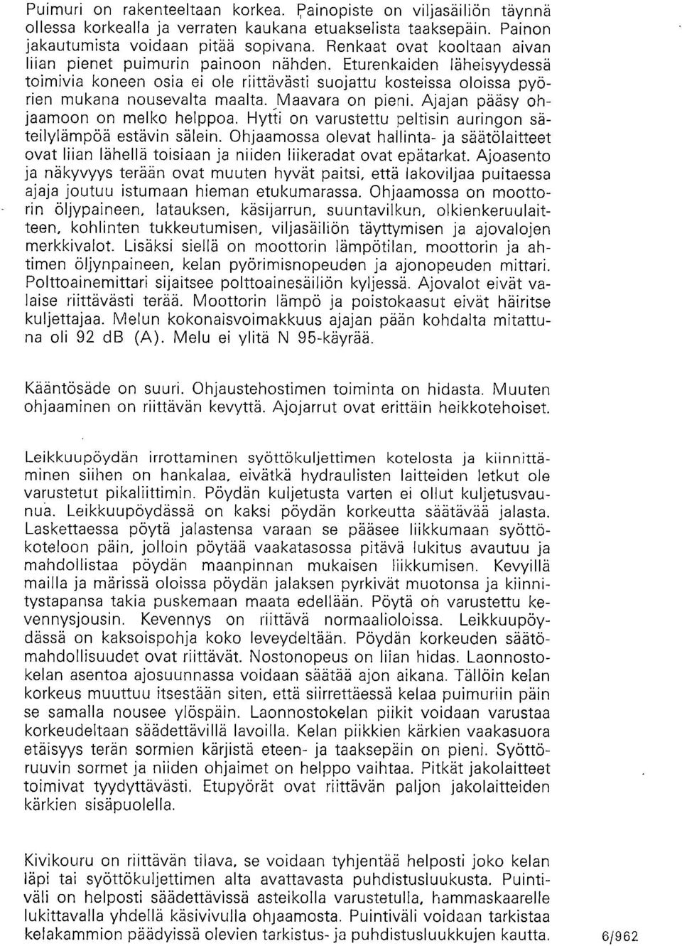 _Maavara on pieni. Ajajan pääsy ohjaamoon on melko helppoa. Hytti on varustettu peltisin auringon säteilylämpöä estävin sälein.