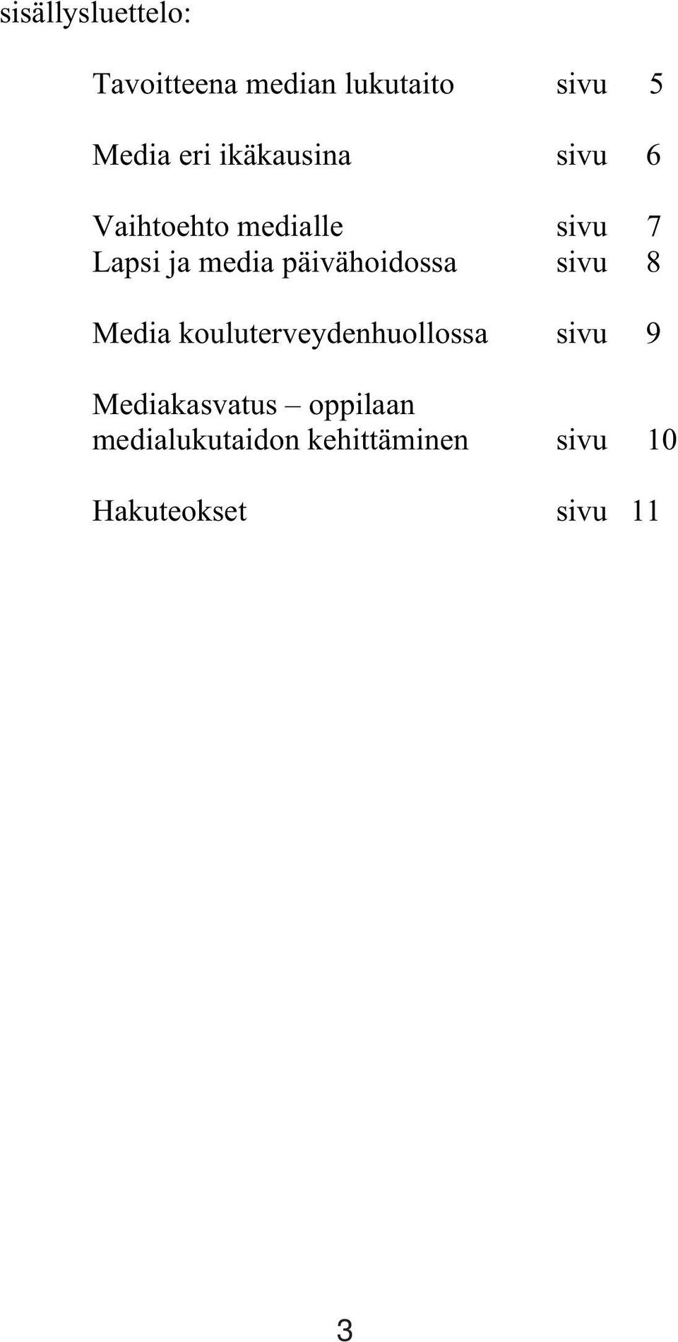 päivähoidossa sivu 8 Media kouluterveydenhuollossa sivu 9
