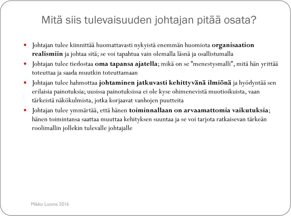 tapansa ajatella; mikä on se menestysmalli, mitä hän yrittää toteuttaa ja saada muutkin toteuttamaan Johtajan tulee hahmottaa johtaminen jatkuvasti kehittyvänä ilmiönä ja hyödyntää sen erilaisia