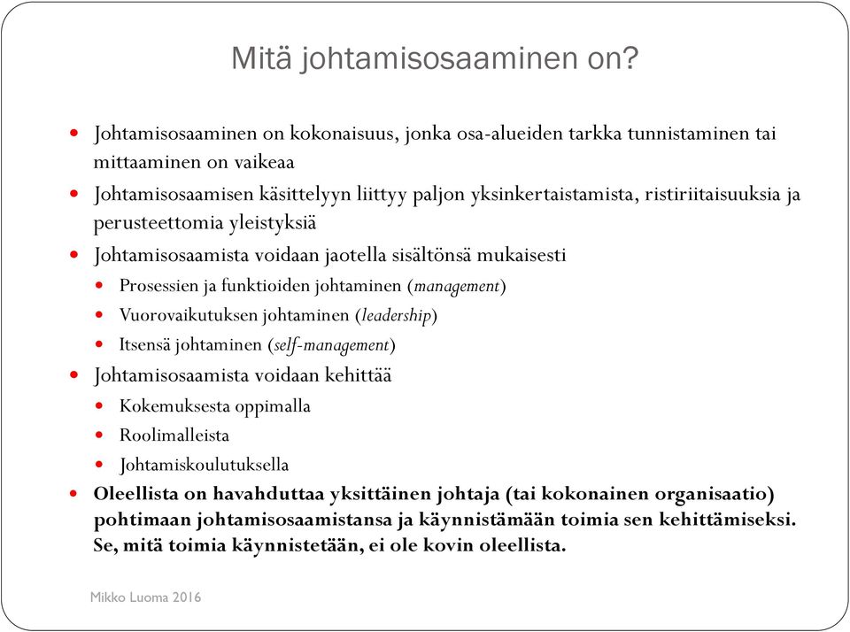 ristiriitaisuuksia ja perusteettomia yleistyksiä Johtamisosaamista voidaan jaotella sisältönsä mukaisesti Prosessien ja funktioiden johtaminen (management) Vuorovaikutuksen