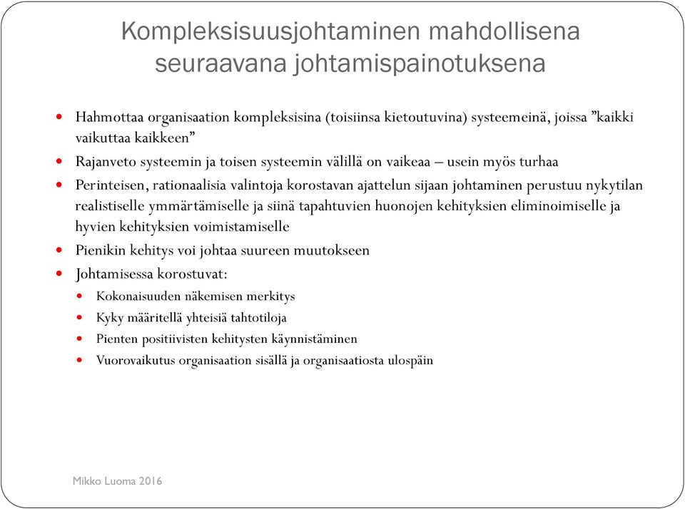 realistiselle ymmärtämiselle ja siinä tapahtuvien huonojen kehityksien eliminoimiselle ja hyvien kehityksien voimistamiselle Pienikin kehitys voi johtaa suureen muutokseen