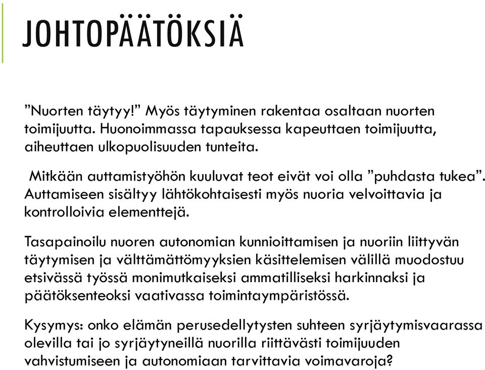 Tasapainoilu nuoren autonomian kunnioittamisen ja nuoriin liittyvän täytymisen ja välttämättömyyksien käsittelemisen välillä muodostuu etsivässä työssä monimutkaiseksi ammatilliseksi
