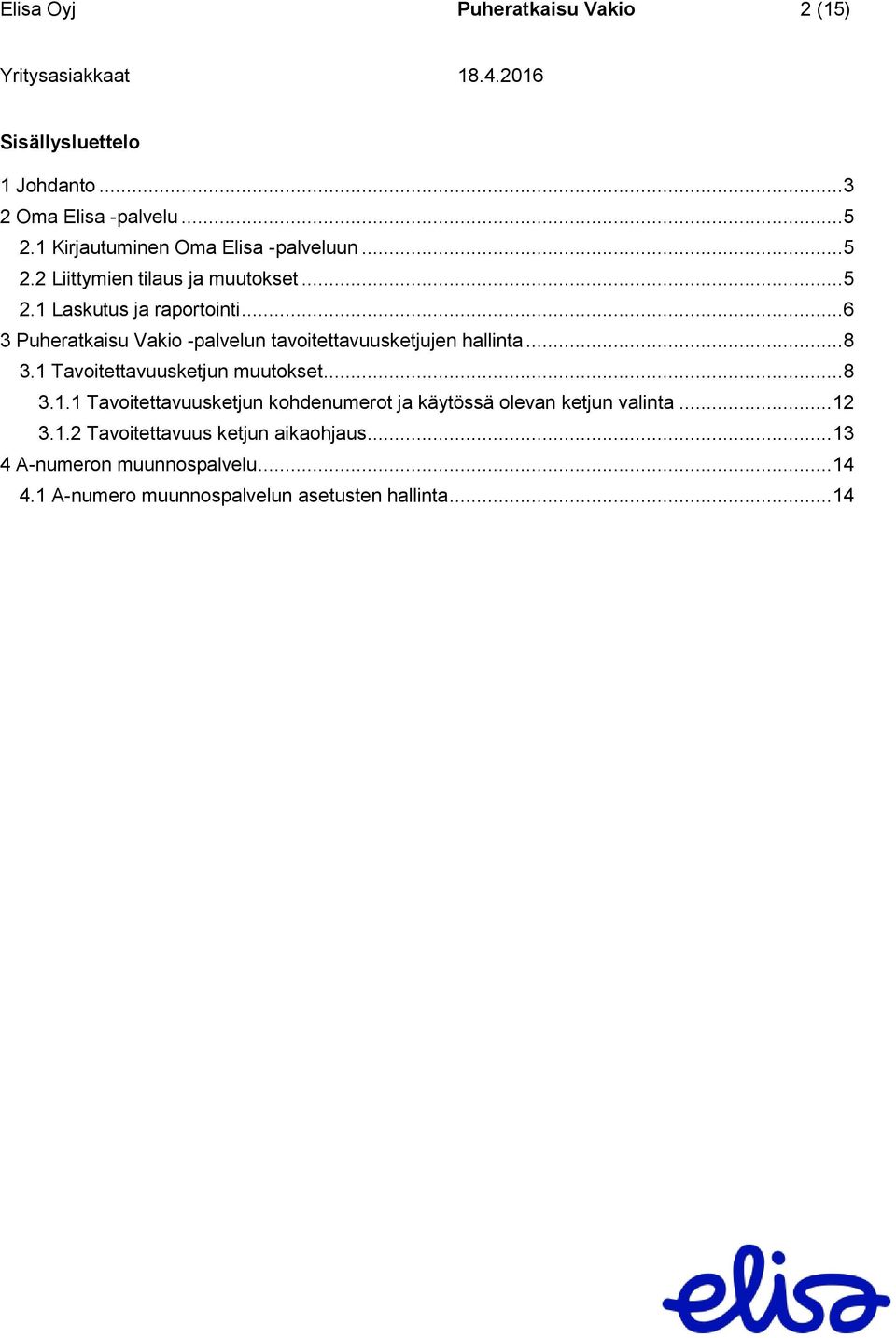 .. 6 3 Puheratkaisu Vakio -palvelun tavoitettavuusketjujen hallinta... 8 3.1 