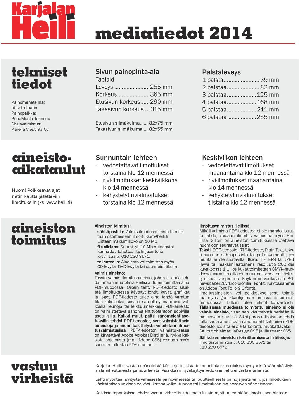 ..168 mm 5 palstaa...211 mm 6 palstaa...255 mm aineistoaikataulut Huom! Poikkeavat ajat netin kautta jätettäviin ilmoituksiin (ks. www.heili.