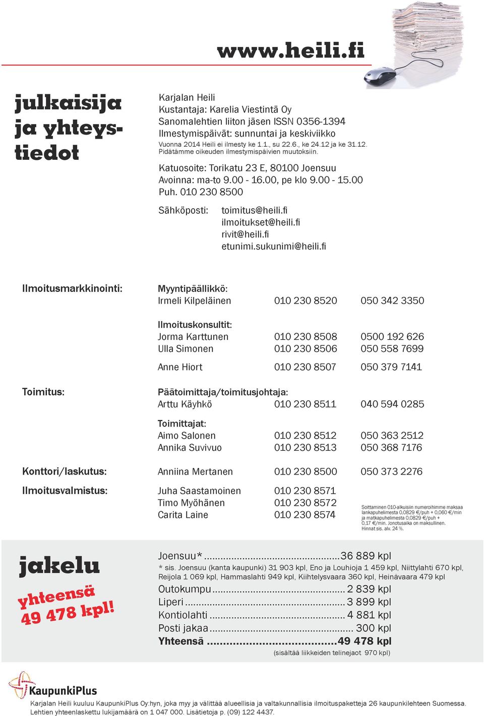 6., ke 24.12 ja ke 31.12. Pidätämme oikeuden ilmestymispäivien muutoksiin. Katuosoite: Torikatu 23 E, 80100 Joensuu Avoinna: ma-to 9.00-16.00, pe klo 9.00-15.00 Puh.