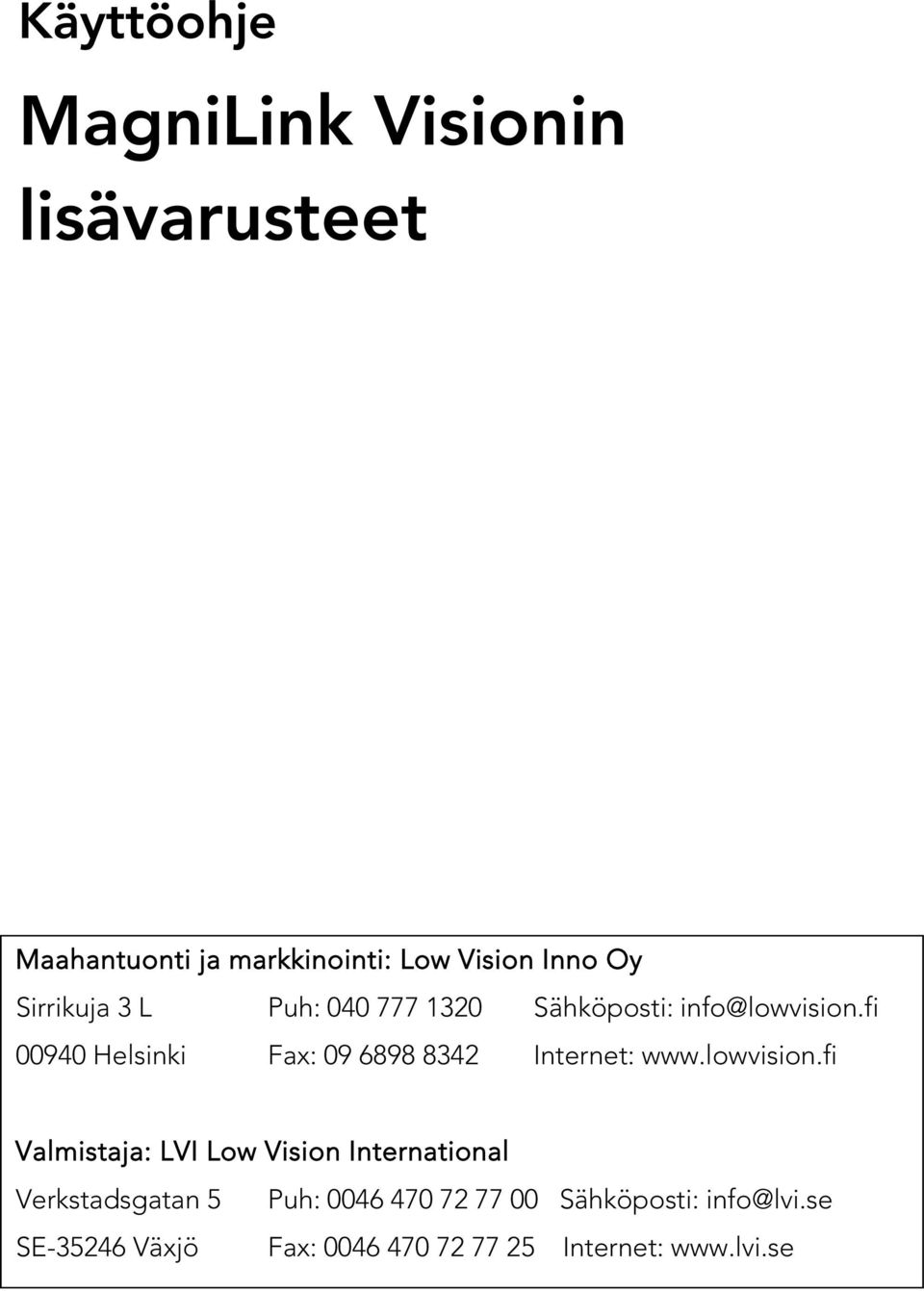fi 00940 Helsinki Fax: 09 6898 8342 Internet: www.lowvision.