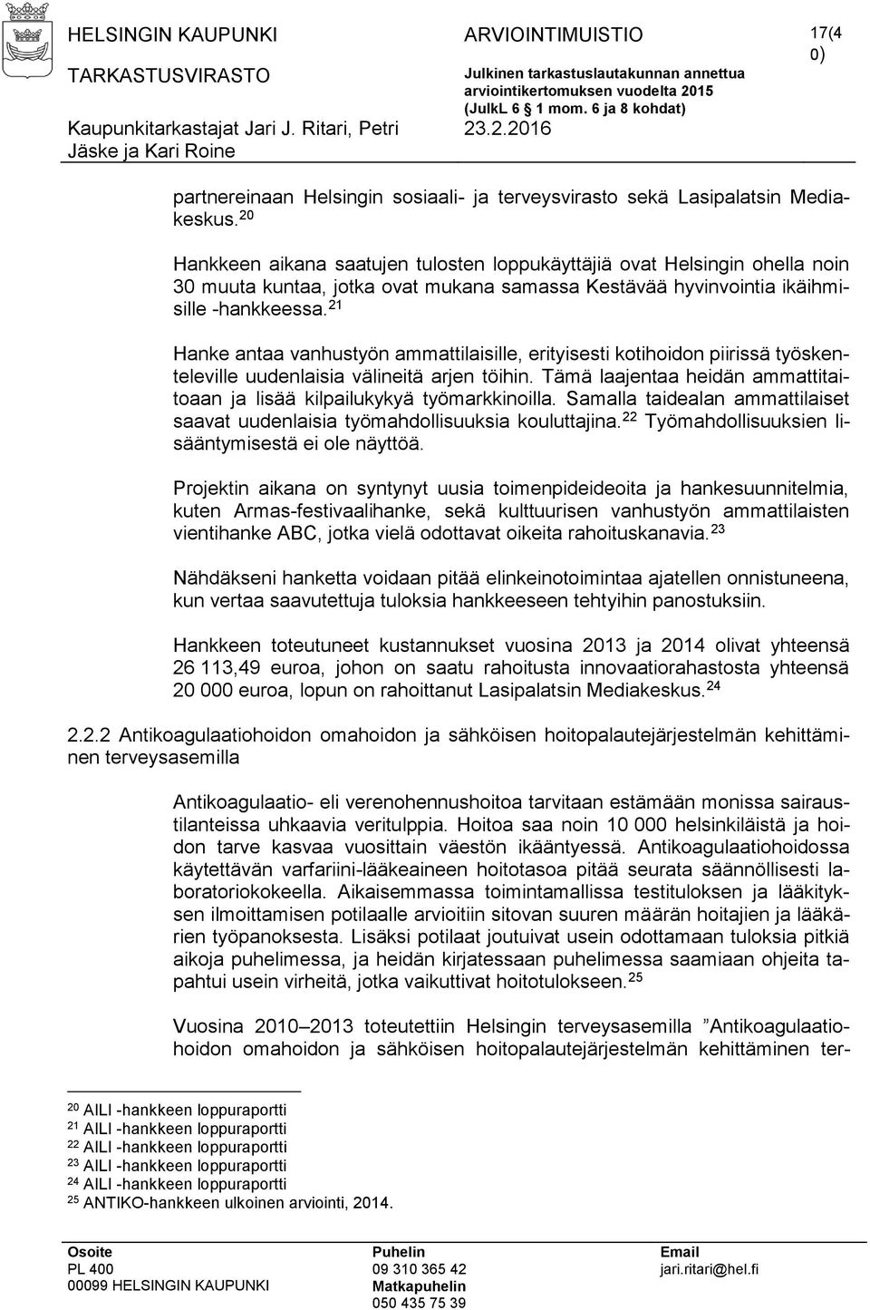 21 Hanke antaa vanhustyön ammattilaisille, erityisesti kotihoidon piirissä työskenteleville uudenlaisia välineitä arjen töihin.