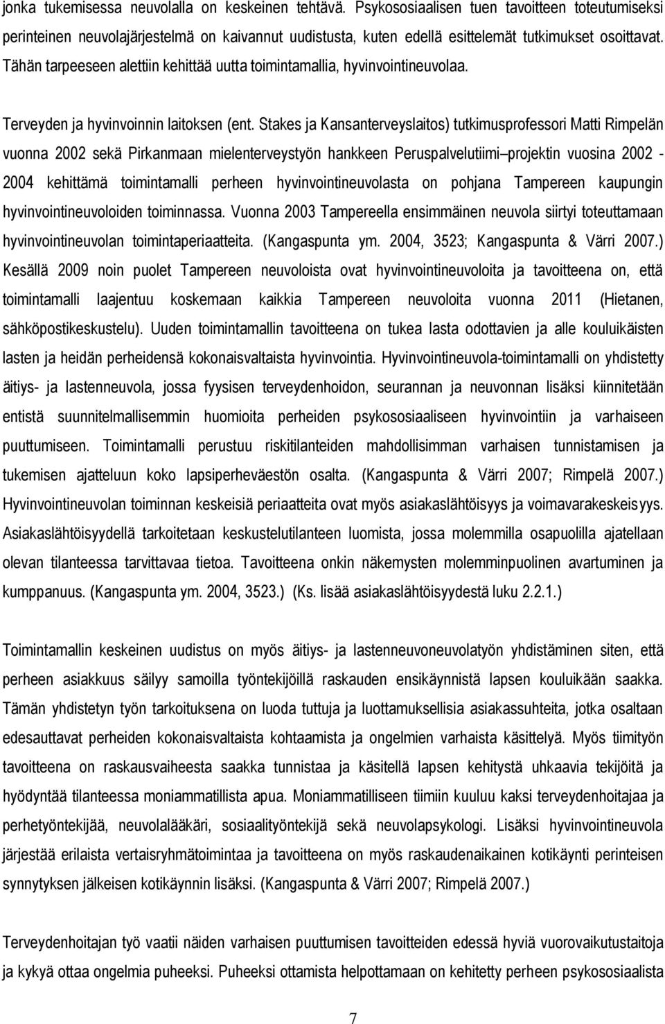 Tähän tarpeeseen alettiin kehittää uutta toimintamallia, hyvinvointineuvolaa. Terveyden ja hyvinvoinnin laitoksen (ent.