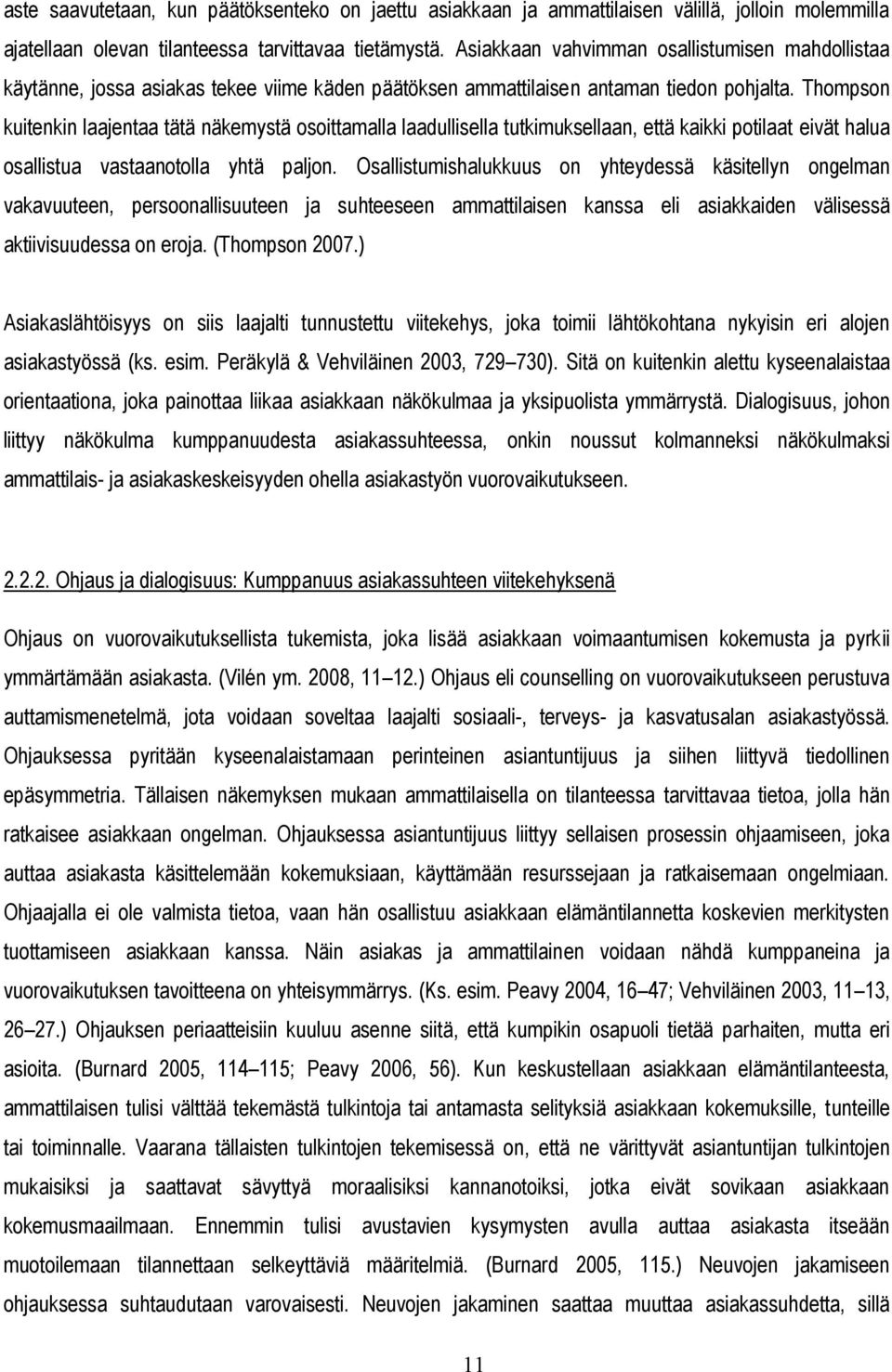 Thompson kuitenkin laajentaa tätä näkemystä osoittamalla laadullisella tutkimuksellaan, että kaikki potilaat eivät halua osallistua vastaanotolla yhtä paljon.
