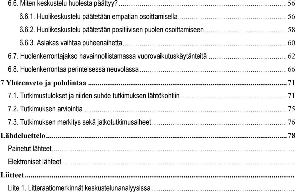 Huolenkerrontajakso havainnollistamassa vuorovaikutuskäytänteitä...62 6.8. Huolenkerrontaa perinteisessä neuvolassa...66 7 Yhteenveto ja pohdintaa...71 