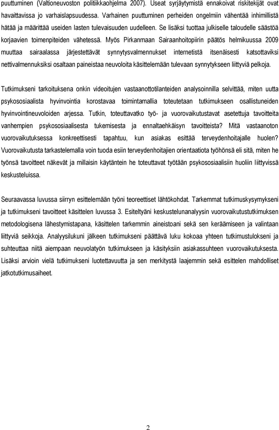 Se lisäksi tuottaa julkiselle taloudelle säästöä korjaavien toimenpiteiden vähetessä.