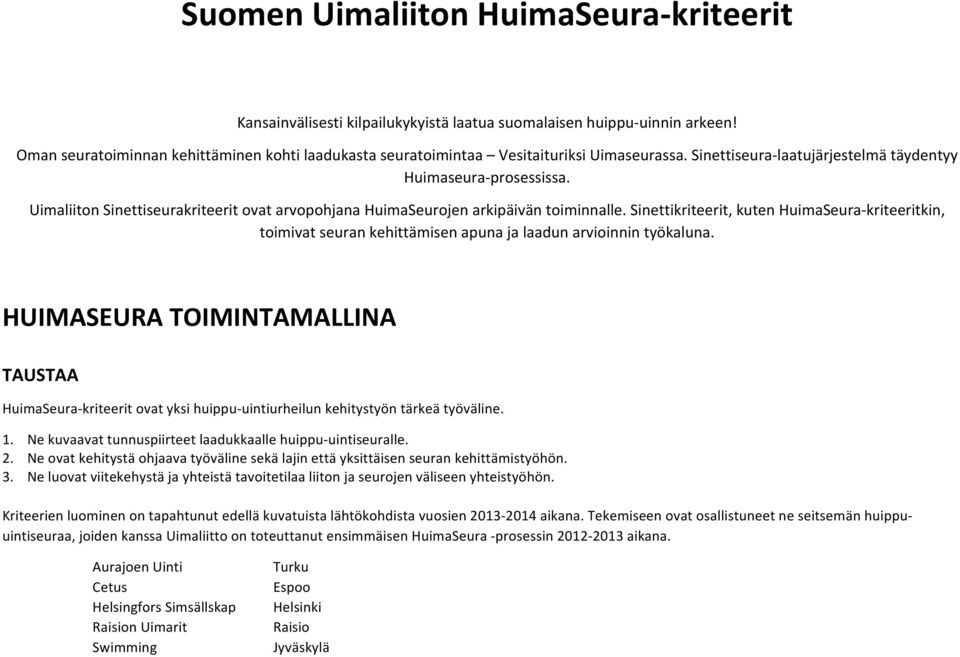 Uimaliiton Sinettiseurakriteerit ovat arvopohjana HuimaSeurojen arkipäivän toiminnalle.