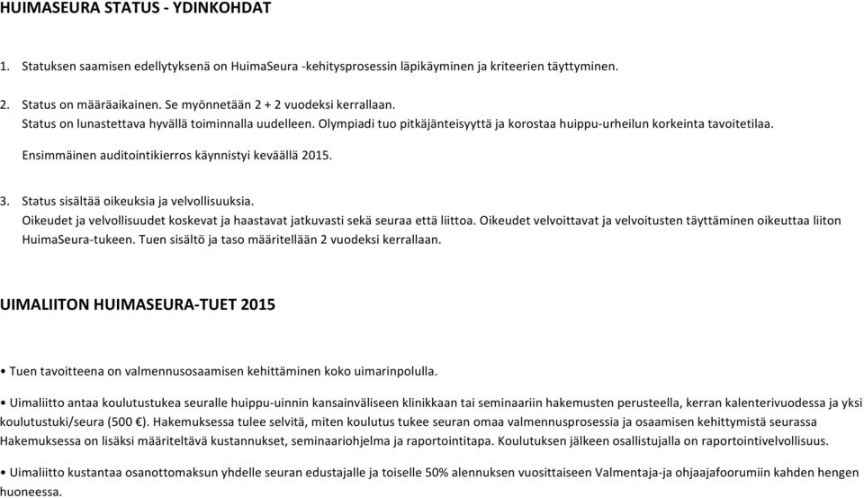 Ensimmäinen auditointikierros käynnistyi keväällä 2015. 3. Status sisältää oikeuksia ja velvollisuuksia. Oikeudet ja velvollisuudet koskevat ja haastavat jatkuvasti sekä seuraa että liittoa.