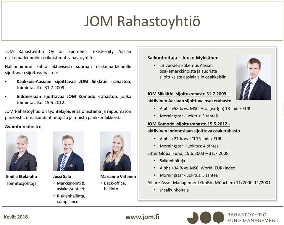 2009 Indonesiaan sijoittavaa JOM Komodo -rahastoa, jonka toiminta alkoi 15.5.2012.