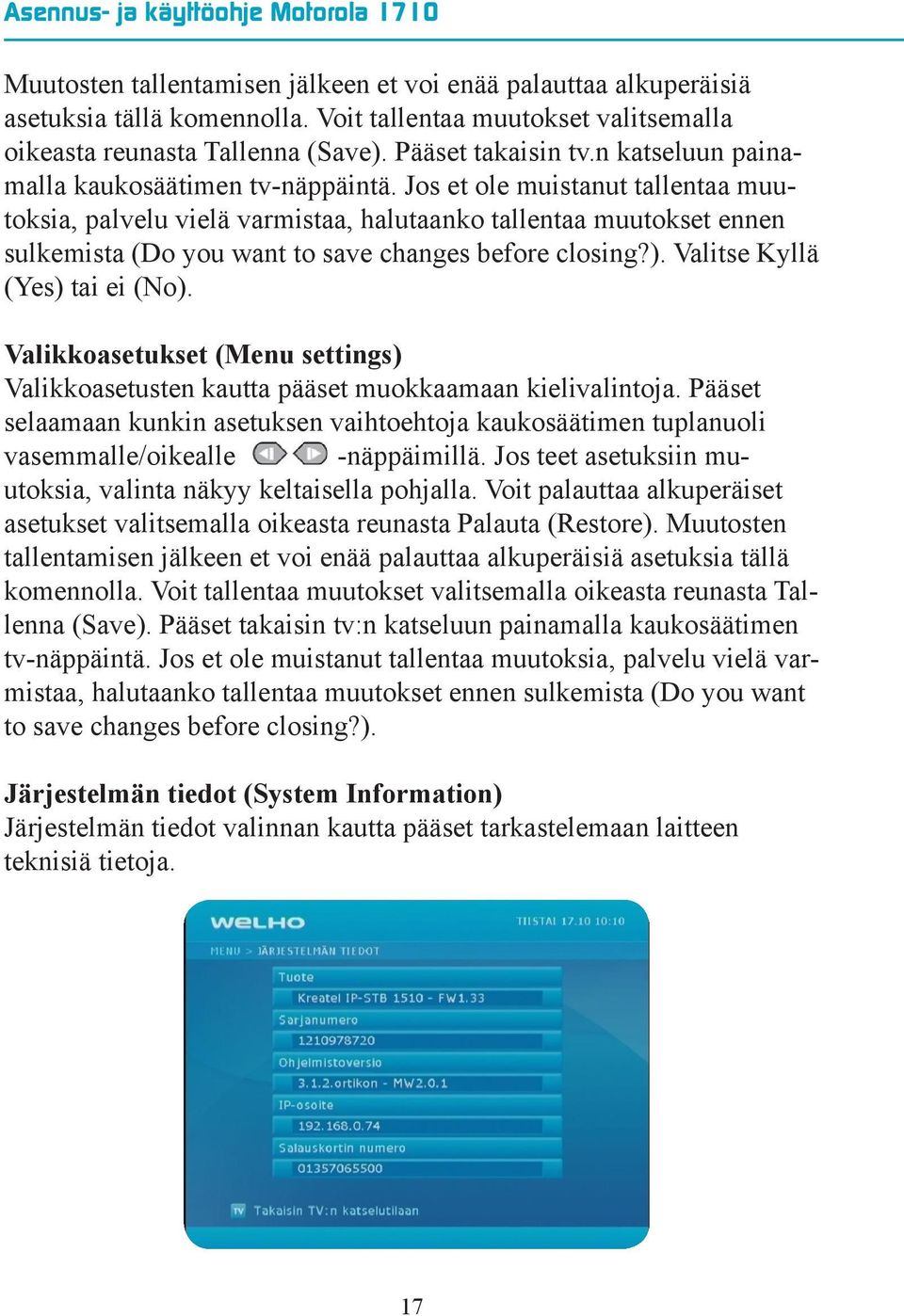 Jos et ole muistanut tallentaa muutoksia, palvelu vielä varmistaa, halutaanko tallentaa muutokset ennen sulkemista (Do you want to save changes before closing?). Valitse Kyllä (Yes) tai ei (No).