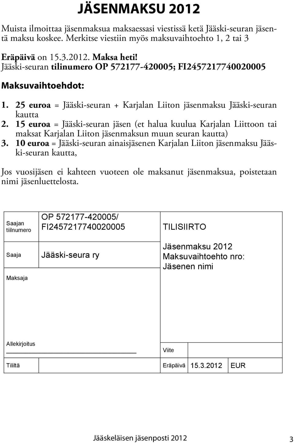 15 euroa = Jääski-seuran jäsen (et halua kuulua Karjalan Liittoon tai maksat Karjalan Liiton jäsenmaksun muun seuran kautta) 3.