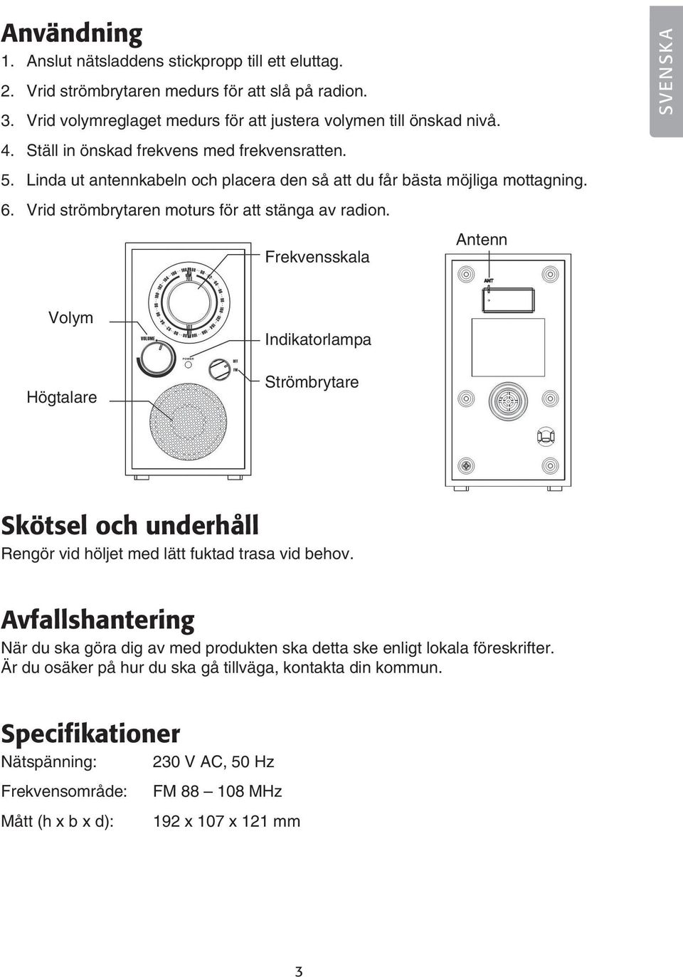 Frekvensskala Antenn SVENSKA Volym Högtalare Indikatorlampa Strömbrytare Skötsel och underhåll Rengör vid höljet med lätt fuktad trasa vid behov.