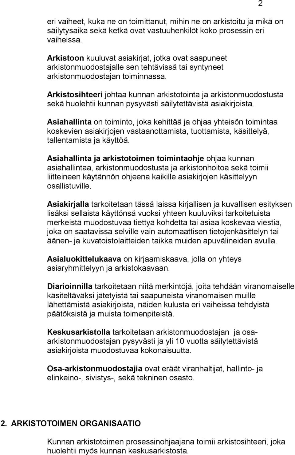 Arkistosihteeri johtaa kunnan arkistotointa ja arkistonmuodostusta sekä huolehtii kunnan pysyvästi säilytettävistä asiakirjoista.