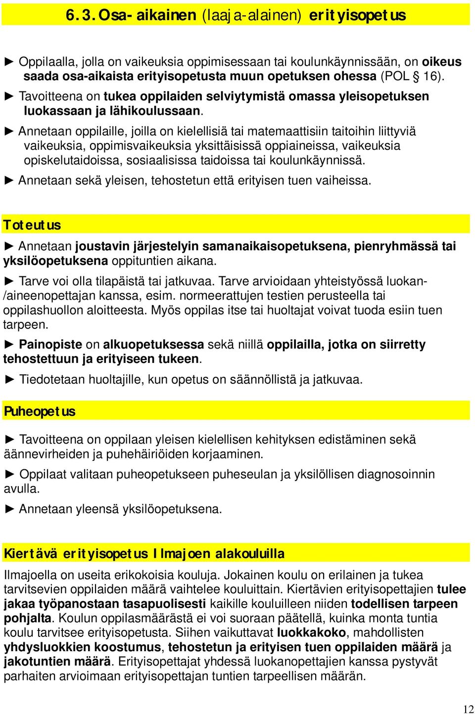 Annetaan oppilaille, joilla on kielellisiä tai matemaattisiin taitoihin liittyviä vaikeuksia, oppimisvaikeuksia yksittäisissä oppiaineissa, vaikeuksia opiskelutaidoissa, sosiaalisissa taidoissa tai